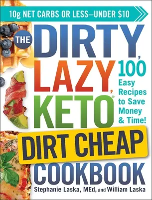 The Dirty, Lazy, Keto Dirt Cheap Cookbook (Le livre de cuisine sale, paresseux et céto bon marché) : 100 recettes faciles pour économiser de l'argent et du temps&nbsp;! - The Dirty, Lazy, Keto Dirt Cheap Cookbook: 100 Easy Recipes to Save Money & Time!