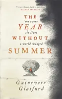 Year Without Summer - 1816 - un événement, six vies, un monde changé - en lice pour le prix Walter Scott 2021 - Year Without Summer - 1816 - one event, six lives, a world changed - longlisted for the Walter Scott Prize 2021