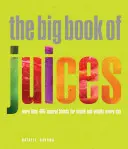 Le grand livre des jus : Plus de 400 mélanges naturels pour la santé et la vitalité au quotidien - The Big Book of Juices: More Than 400 Natural Blends for Health and Vitality Every Day