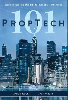 PropTech 101 : Transformer le chaos en argent grâce à l'innovation immobilière - PropTech 101: Turning Chaos Into Cash Through Real Estate Innovation