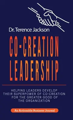 Co-Creation Leadership : Aider les dirigeants à développer leur superpouvoir de co-création pour le plus grand bien de l'organisation - Co-Creation Leadership: Helping Leaders Develop Their Superpower of Co-Creation for the Greater Good of the Organization