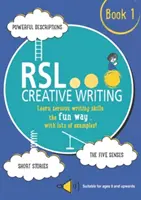 RSL Creative Writing : Livre 1 - KS2, KS3, 11 Plus & 13 Plus - Cahier d'exercices pour les 9 ans et plus - RSL Creative Writing: Book 1 - KS2, KS3, 11 Plus & 13 Plus - Workbook For Ages 9 Upwards