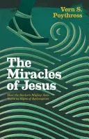 Les miracles de Jésus : Les miracles de Jésus : comment les actes puissants du Sauveur servent de signes de rédemption - Miracles of Jesus: How the Savior's Mighty Acts Serve as Signs of Redemption