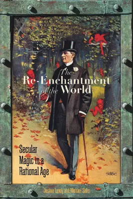 Le réenchantement du monde : La magie séculaire à l'ère de la raison - The Re-Enchantment of the World: Secular Magic in a Rational Age