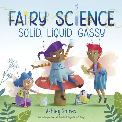 Solide, liquide, gazeux ! (une histoire de science féerique) - Solid, Liquid, Gassy! (a Fairy Science Story)