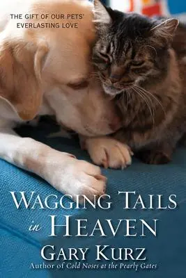 Des queues qui frétillent au paradis : Le cadeau de l'amour éternel de nos animaux de compagnie - Wagging Tails in Heaven: The Gift of Our Pets' Everlasting Love