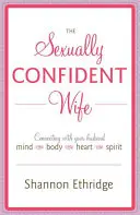 La femme sexuellement confiante : se connecter à son mari, esprit, corps, cœur et esprit - The Sexually Confident Wife: Connecting with Your Husband Mind Body Heart Spirit