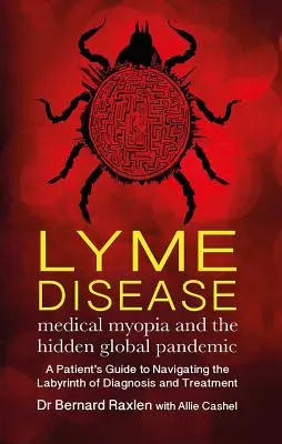 La maladie de Lyme : Myopie médicale et pandémie mondiale cachée - Lyme Disease: Medical Myopia & the Hidden Global Pandemic