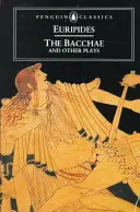 Les Bacchantes et autres pièces - The Bacchae and Other Plays