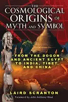 Les origines cosmologiques des mythes et des symboles : Des Dogons et de l'Égypte ancienne à l'Inde, au Tibet et à la Chine - The Cosmological Origins of Myth and Symbol: From the Dogon and Ancient Egypt to India, Tibet, and China