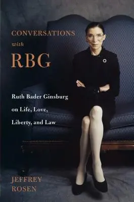 Conversations avec Rbg : Ruth Bader Ginsburg sur la vie, l'amour, la liberté et le droit - Conversations with Rbg: Ruth Bader Ginsburg on Life, Love, Liberty, and Law