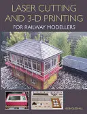 La découpe laser et l'impression 3D pour les modélistes ferroviaires - Laser Cutting in 3-D Printing for Railway Modellers
