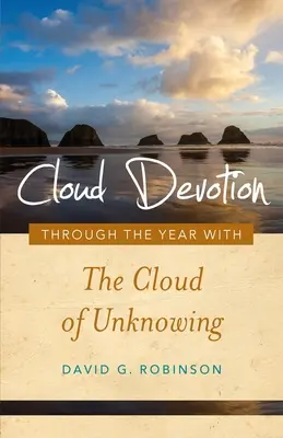 Dévotion pour le nuage : Traverser l'année avec le nuage de l'inconnaissance - Cloud Devotion: Through the Year with the Cloud of Unknowing