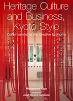 Culture du patrimoine et affaires, à la manière de Kyoto - L'artisanat dans l'économie créative - Heritage Culture and Business, Kyoto Style - Craftsmanship in the Creative Economy