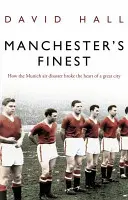 Manchester's Finest - Comment la catastrophe aérienne de Munich a brisé le cœur d'une grande ville - Manchester's Finest - How the Munich air disaster broke the heart of a great city