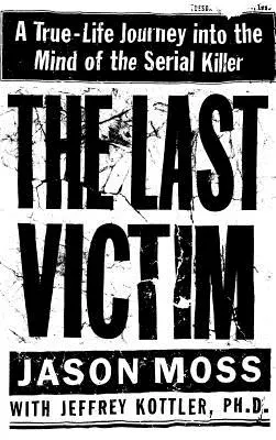 La dernière victime : Un voyage dans la vraie vie dans l'esprit d'un tueur en série - The Last Victim: A True-Life Journey Into the Mind of the Serial Killer