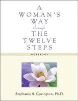 Le chemin d'une femme à travers le manuel des douze étapes - A Woman's Way Through the Twelve Steps Workbook