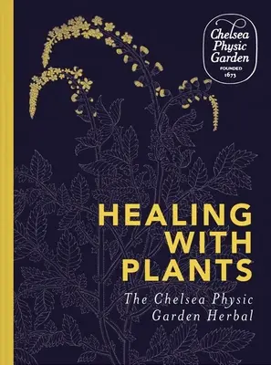 Guérir par les plantes : Les herbes du Chelsea Physic Garden - Healing with Plants: The Chelsea Physic Garden Herbal