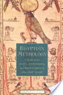 Mythologie égyptienne : Un guide des dieux, déesses et traditions de l'Égypte ancienne - Egyptian Mythology: A Guide to the Gods, Goddesses, and Traditions of Ancient Egypt