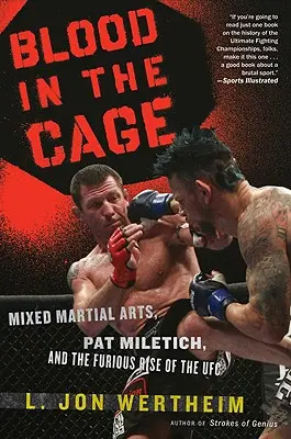 Blood in the Cage : Mixed Martial Arts, Pat Miletich, and the Furious Rise of the UFC (Le sang dans la cage : les arts martiaux mixtes, Pat Miletich et l'ascension furieuse de l'UFC) - Blood in the Cage: Mixed Martial Arts, Pat Miletich, and the Furious Rise of the UFC