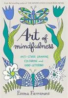 Art of Mindfulness - Dessin, coloriage et lettrage manuel anti-stress - Art of Mindfulness - Anti-stress Drawing, Colouring and Hand Lettering