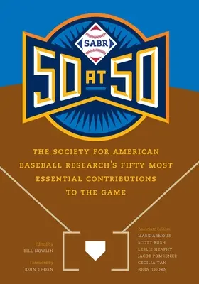 Sabr 50 at 50 : Les cinquante contributions les plus essentielles au jeu de la Society for American Baseball Research - Sabr 50 at 50: The Society for American Baseball Research's Fifty Most Essential Contributions to the Game