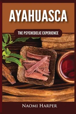 Ayahuasca : L'expérience psychédélique - Ayahuasca: The Psychedelic Experience