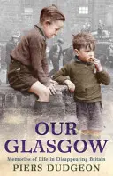 Notre Glasgow - Souvenirs de la vie dans une Grande-Bretagne en voie de disparition - Our Glasgow - Memories of Life in Disappearing Britain