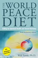 Le régime de la paix mondiale (édition du dixième anniversaire) : Manger pour la santé spirituelle et l'harmonie sociale - World Peace Diet, the (Tenth Anniversary Edition): Eating for Spiritual Health and Social Harmony