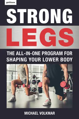 Jambes fortes : Le programme tout-en-un pour modeler le bas du corps - plus de 200 séances d'entraînement - Strong Legs: The All-In-One Program for Shaping Your Lower Body - Over 200 Workouts