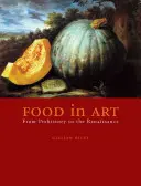 La nourriture dans l'art : De la préhistoire à la Renaissance - Food in Art: From Prehistory to the Renaissance