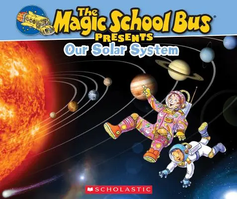 Le bus scolaire magique présente : Notre système solaire : Le bus de l'école magique présente : Notre système solaire : un compagnon non fictionnel de la série originale du bus de l'école magique - The Magic School Bus Presents: Our Solar System: A Nonfiction Companion to the Original Magic School Bus Series