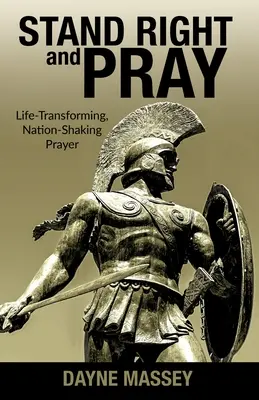 Se tenir droit et prier : La prière qui transforme la vie et ébranle la nation - Stand Right and Pray: Life-Transforming, Nation-Shaking Prayer