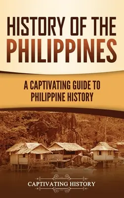 Histoire des Philippines : Un guide captivant de l'histoire des Philippines - History of the Philippines: A Captivating Guide to Philippine History