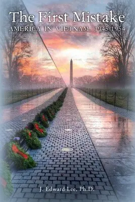 La première erreur : L'Amérique au Vietnam, 1945-1954 - The First Mistake: America In Vietnam, 1945-1954