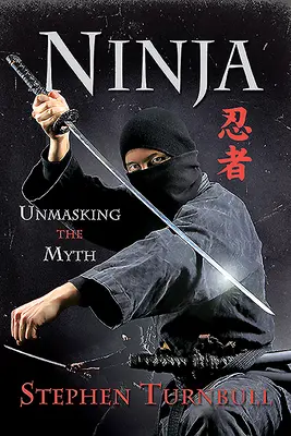 Ninja : démasquer le mythe - Ninja: Unmasking the Myth