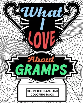 Ce que j'aime chez Gramps Livre à remplir et à colorier - What I Love About Gramps Fill-In-The-Blank and Coloring Book