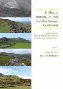 Les fortifications de collines : Grande-Bretagne, Irlande et le continent le plus proche : Documents de la conférence de l'Atlas des Hillforts de Grande-Bretagne et d'Irlande, juin 2017. - Hillforts: Britain, Ireland and the Nearer Continent: Papers from the Atlas of Hillforts of Britain and Ireland Conference, June 2017