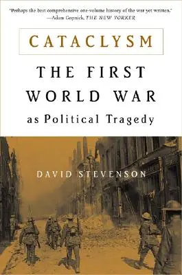 Cataclysme : La Première Guerre mondiale comme tragédie politique - Cataclysm: The First World War as Political Tragedy