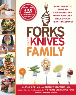 Forks Over Knives Family : Le guide des parents pour élever des enfants heureux et en bonne santé grâce à une alimentation complète à base de plantes - Forks Over Knives Family: Every Parent's Guide to Raising Healthy, Happy Kids on a Whole-Food, Plant-Based Diet