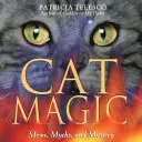 Magie des chats : rites, mythes et mystères - Cat Magic: Mews, Myths, and Mystery