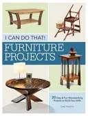 Je peux le faire - Projets de meubles : 20 projets de travail du bois faciles et amusants pour développer vos compétences - I Can Do That - Furniture Projects: 20 Easy & Fun Woodworking Projects to Build Your Skills