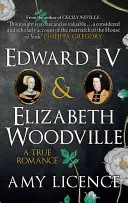 Édouard IV et Elizabeth Woodville : Une véritable histoire d'amour - Edward IV & Elizabeth Woodville: A True Romance