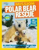 National Geographic Kids Mission : Sauvetage des ours polaires : Tout sur les ours polaires et comment les sauver - National Geographic Kids Mission: Polar Bear Rescue: All about Polar Bears and How to Save Them