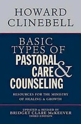 Types fondamentaux de soins et de conseils pastoraux : Ressources pour le ministère de la guérison et de la croissance, troisième édition - Basic Types of Pastoral Care & Counseling: Resources for the Ministry of Healing & Growth, Third Edition
