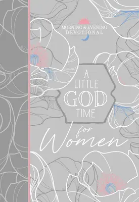 Le petit temps de Dieu pour les femmes : dévotion du matin et du soir - A Little God Time for Women Morning & Evening Devotional