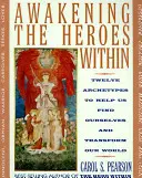 Réveiller les héros qui sommeillent en nous : Douze archétypes pour nous aider à nous trouver nous-mêmes et à transformer notre monde - Awakening the Heroes Within: Twelve Archetypes to Help Us Find Ourselves and Transform Our World