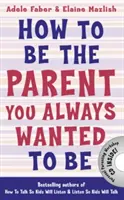 Comment être le parent que vous avez toujours voulu être - How to Be the Parent You Always Wanted to Be