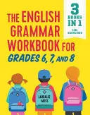 The English Grammar Workbook for Grades 6, 7, and 8 : 125+ Simple Exercices to Improve Grammar, Punctuation, and Word Usage - The English Grammar Workbook for Grades 6, 7, and 8: 125+ Simple Exercises to Improve Grammar, Punctuation, and Word Usage