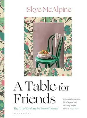 Une table pour les amis : L'art de cuisiner pour deux ou vingt personnes - A Table for Friends: The Art of Cooking for Two or Twenty